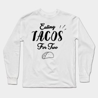 Eating Tacos For Two - funny pregnancy announcement Long Sleeve T-Shirt